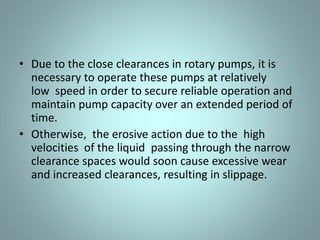 • Disadvantages include limited head and
capacity range, and the necessity of check
valves in the suction and discharge nozzles.
 
