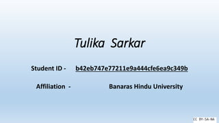 Tulika Sarkar
Student ID - b42eb747e77211e9a444cfe6ea9c349b
Affiliation - Banaras Hindu University
 