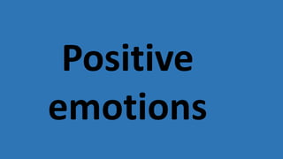 Positive
emotions
 