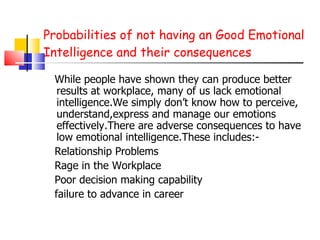 Probabilities of not having an Good Emotional Intelligence and their consequences <ul><li>While people have shown they can...