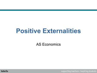 Positive Externalities
AS Economics
 