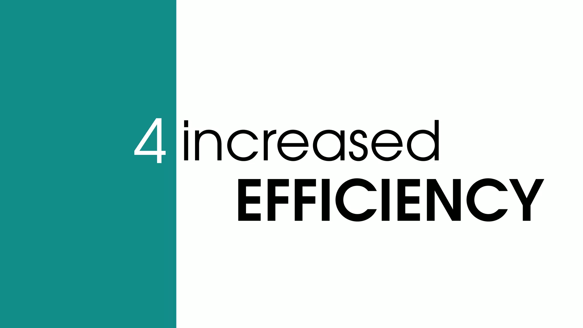 EFFICIENCY
increased4
 