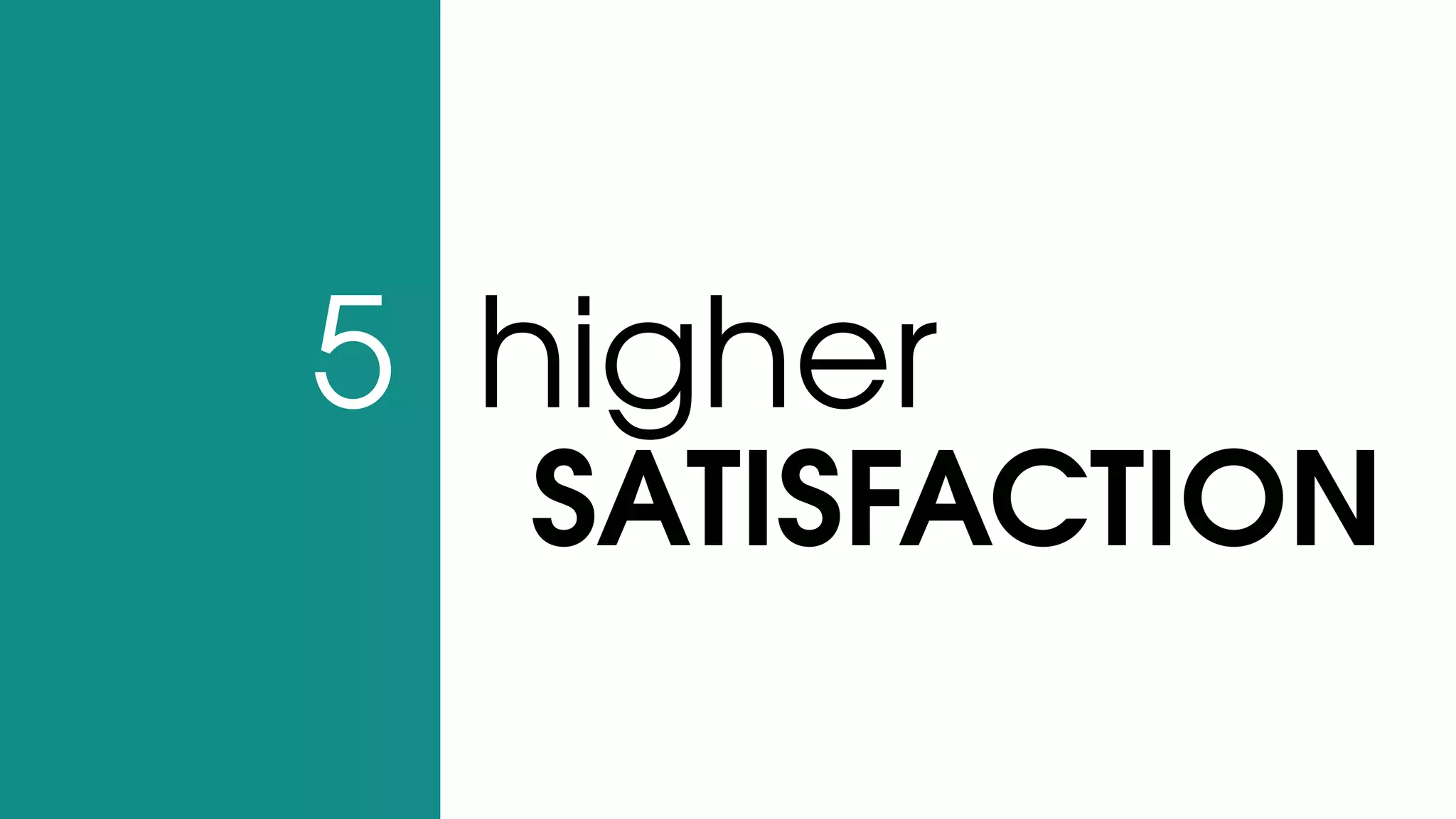 SATISFACTION
higher5
 