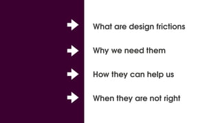 Design friction: Make me think