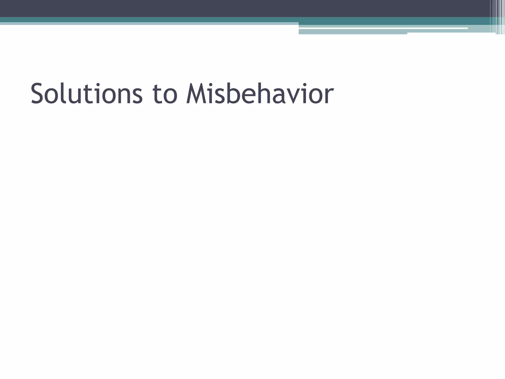 Solutions to Misbehavior
 