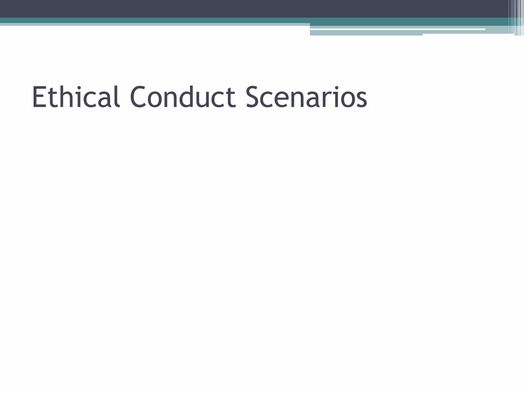 Ethical Conduct Scenarios
 