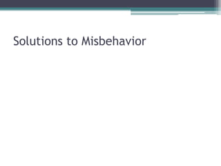 Solutions to Misbehavior
 