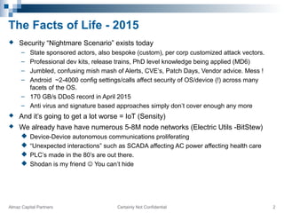 The Facts of Life - 2015
 Security “Nightmare Scenario” exists today
– State sponsored actors, also bespoke (custom), per...
