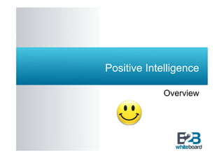 Positive Intelligence

             Overview
 