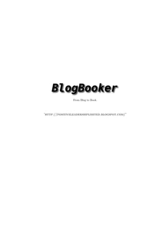From Blog to Book.




’http://positiveleadershiplimited.blogspot.com/’
 
