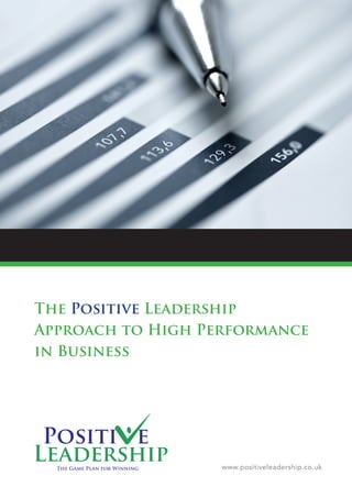 The Positive Leadership
Approach to High Performance
in Business




                   www.positiveleadership.co.uk
 