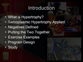 What is Hypertrophy? Sarcoplasmic Hypertrophy Applied Negatives Defined Putting the Two Together Exercise Examples Program Design Study Introduction 