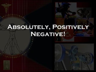 Absolutely, Positively Negative! 