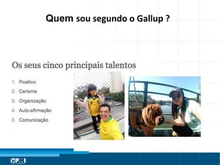 Título do Slide
Máximo de 2 linhas
Quem sou segundo o Gallup ?
 