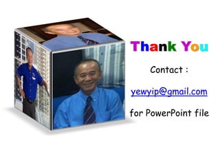 Thank You
Contact :
yewyip@gmail.com
for PowerPoint file
 