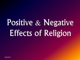Positive & Negative
Effects of Religion
8/20/2017
 