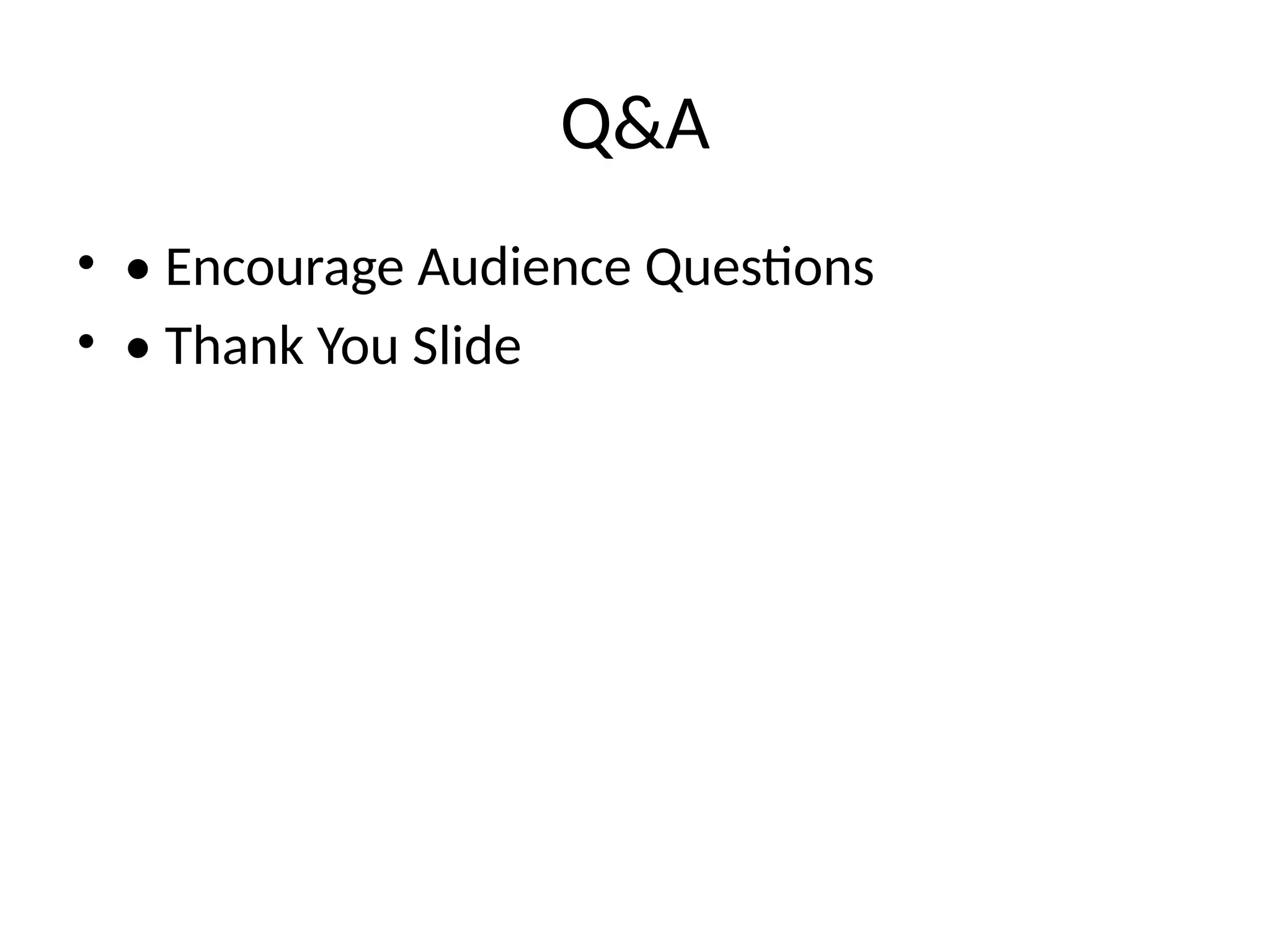 Q&A
• • Encourage Audience Questions
• • Thank You Slide
 