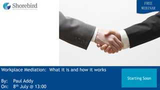 Workplace Mediation: What it is and how it works
By: Paul Addy
On: 8th July @ 13:00
FREE
WEBINAR
Starting Soon
 