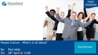 People Culture – What’s it all about?
By: Paul Addy
On: 28th April @ 13:00
FREE
WEBINAR
Starting Soon
 