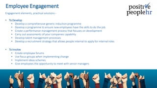 Employee Engagement
Engagement elements, practical solutions:-
• To Develop
• Develop a comprehensive generic induction pr...