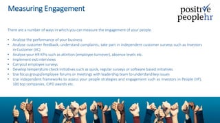 Measuring Engagement
There are a number of ways in which you can measure the engagement of your people.
• Analyse the perf...