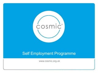 Self Employment Programme
www.cosmic.org.uk
 