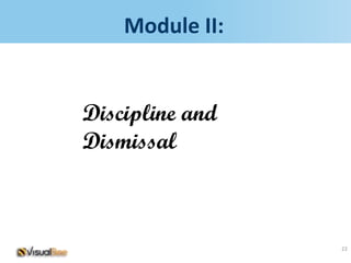 Module II:


Discipline and
Dismissal



                 22
 