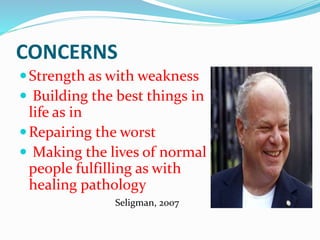 CONCERNS
Strength as with weakness
 Building the best things in
life as in
Repairing the worst
 Making the lives of no...