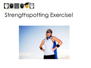 Criteria for signature strengths:A sense of ownership & authenticity;A feeling of excitement while using it;A rapid learning curve as the strength is applied.Continuous learning of new ways to utilise the strength.A yearning or sense of inevitability to use it - intrinsic motivation.Feeling of vitality when using it.