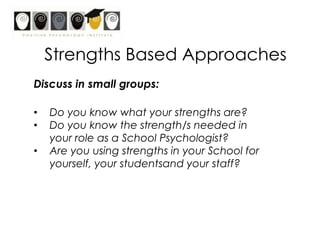 Strengths ResearchGrowing research and evidence of working with strengths.Using top strength in a new way for one week (Park & Peterson, 2006)Those that did were happier, less depressed and more engaged in their lives.Effects sustained at 6 month follow-up.