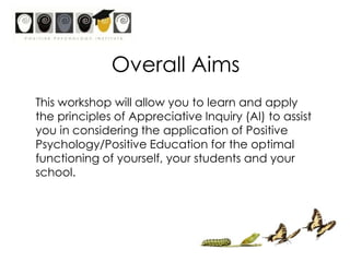 Overall Aims<br />This workshop will allow you to learn and apply the principles of Appreciative Inquiry (AI) to assist yo...