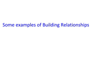 Some examples of Building Relationships 