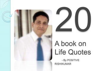 A book on
Life Quotes
- By POSITIVE
RISHIKUMAR
 