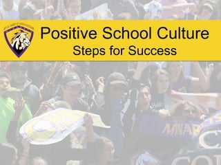 Positive School Culture
Steps for Success
 