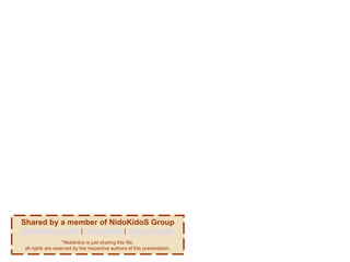 Shared by a member of NidoKidoS Group
Subscribe by email | Visit website | Join our Forum
                    *Nidokidos is just sharing this file.
 all rights are reserved by the respective authors of this presentation.
 