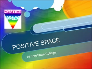 POSITIVE SPACE At Fanshawe College 