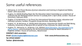 Some useful references
• Adriaanse, K. (In Press) Review of prison education and training in England and Wales,
Exeter: dm...