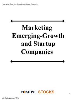 Marketing Emerging-Growth and Startup Companies




               Marketing
             Emerging-Growth
               and Startup
               Companies




                                                  1

All Rights Reserved 2011
 