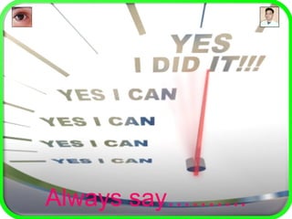 Always say……….
 