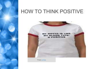 HOW TO THINK POSITIVE




     *Image via Bing
 