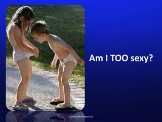 Am I TOO sexy?




presentasioke.blogspot.com
 