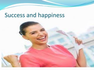 Success and happiness
 