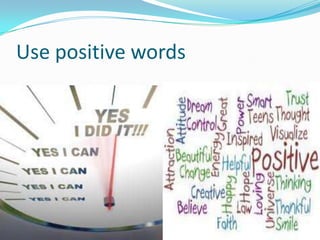 Use positive words
 