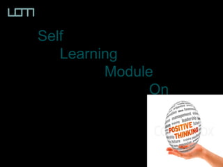 Self
Learning
Module
On
 