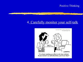 4. Carefully monitor your self-talk
Positive Thinking
 
