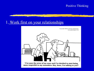 1. Work first on your relationships
Positive Thinking
 