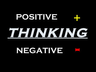 THINKING POSITIVE NEGATIVE + - 
