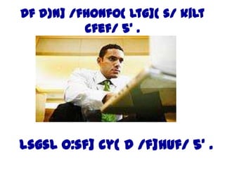 Df d}n] /fHonfO{ ltg]{ s/ k|lt
          cfef/ 5' .




lsgsL o:sf] cy{ d /f]huf/ 5' .
 