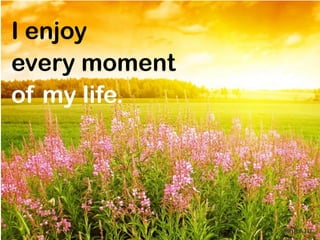 I enjoy
every moment
of my life.




               mnRAJU
 