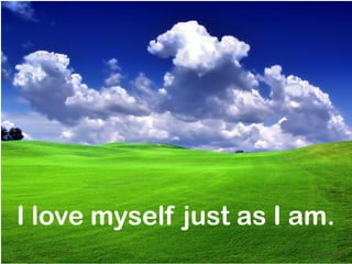 I love myself just as I am.
                        mnRAJU
 